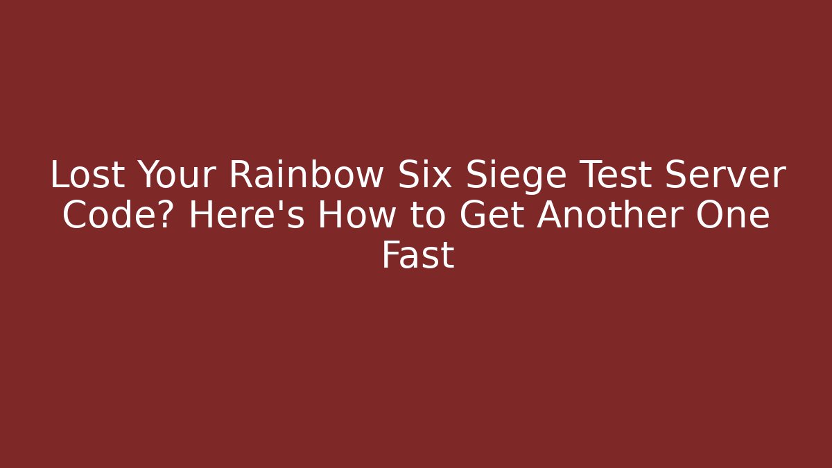 Lost Your Rainbow Six Siege Test Server Code? Here’s How to Get Another One Fast