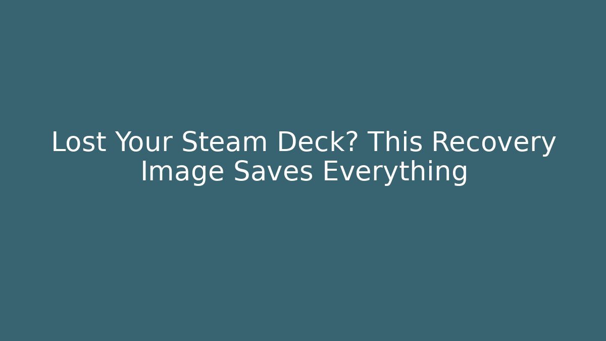 Lost Your Steam Deck? This Recovery Image Saves Everything - Create More Assets