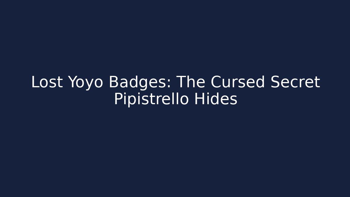 Lost Yoyo Badges: The Cursed Secret Pipistrello Hides