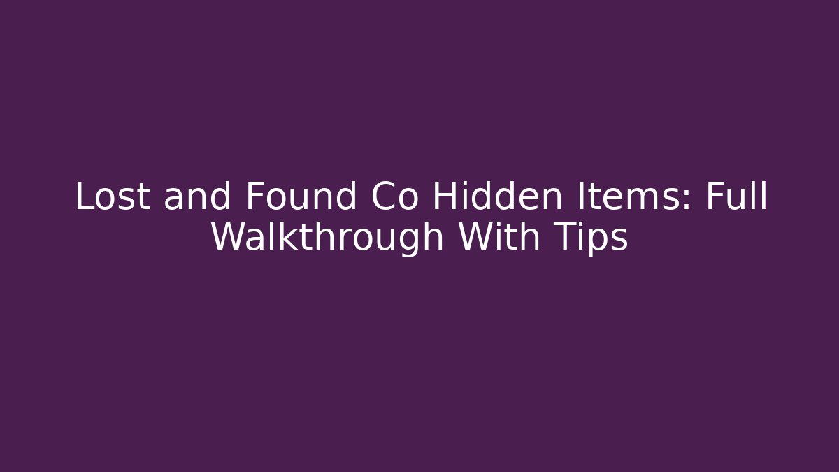 Lost and Found Co Hidden Items: Full Walkthrough With Tips - Create More Assets