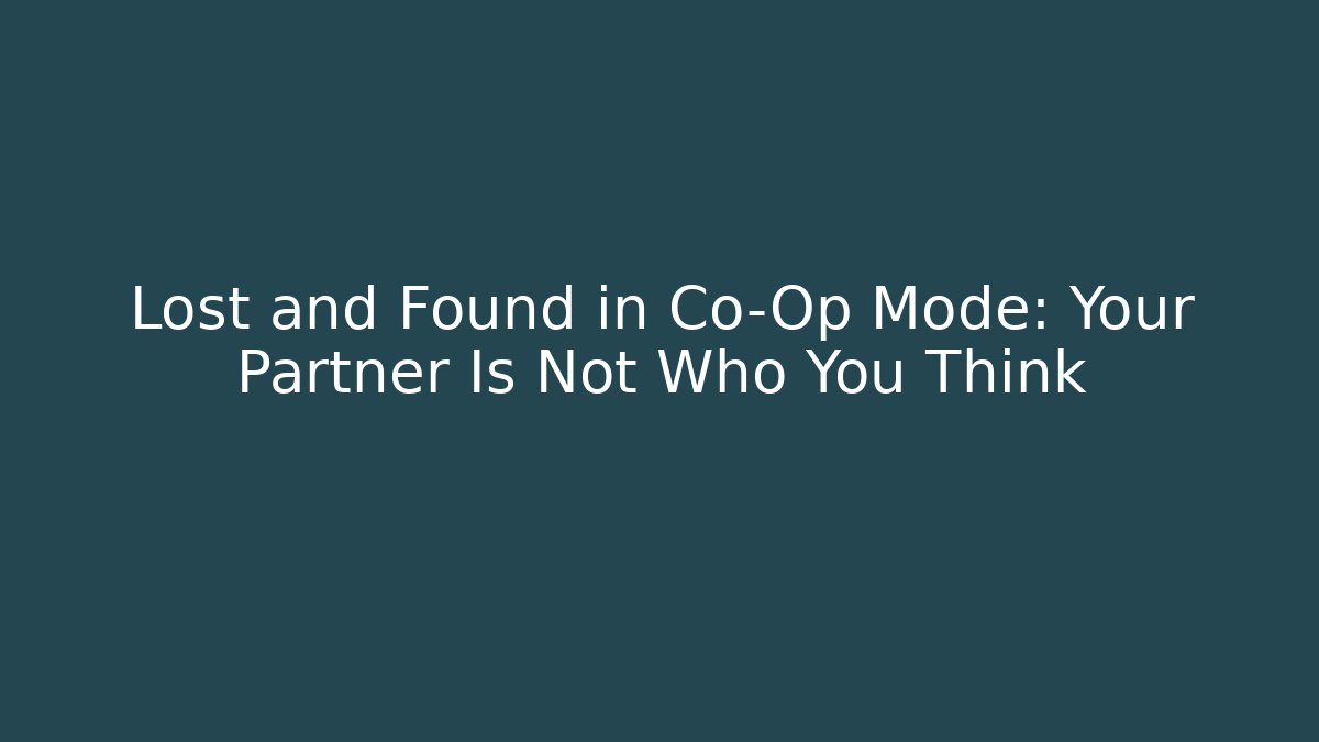 Lost and Found in Co-Op Mode: Your Partner Is Not Who You Think