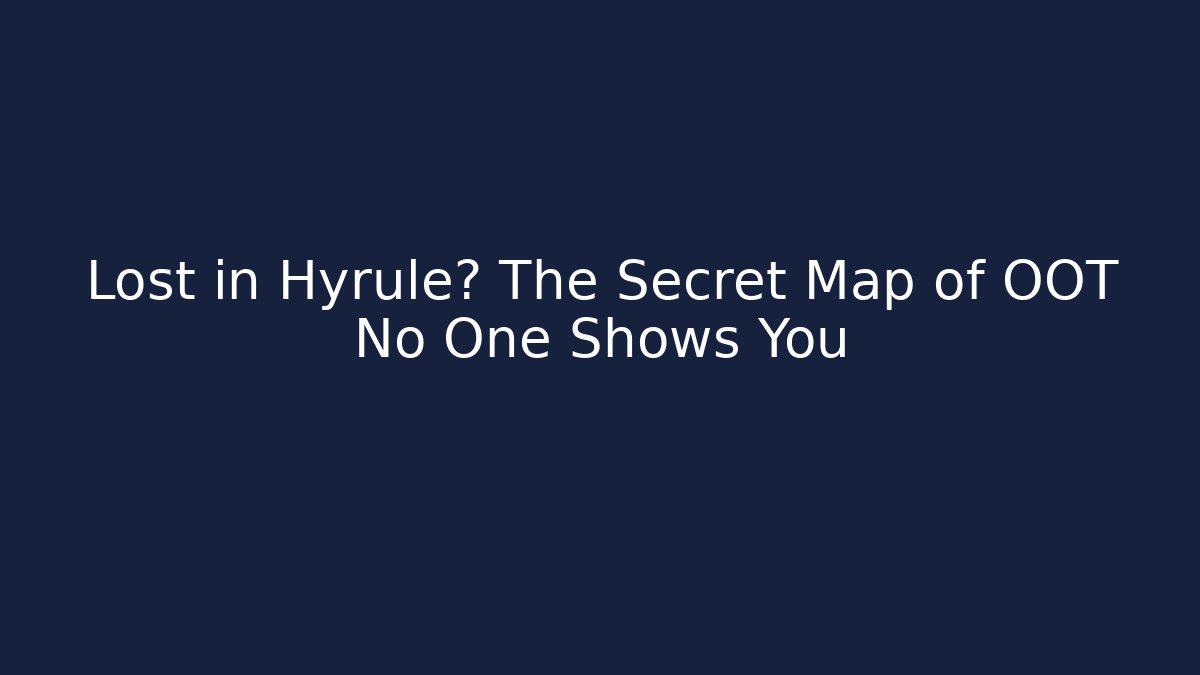 Lost in Hyrule? The Secret Map of OOT No One Shows You