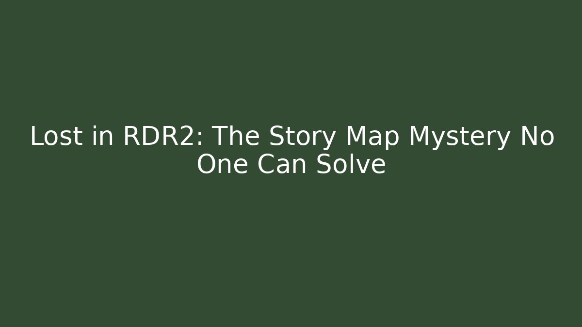 Lost in RDR2: The Story Map Mystery No One Can Solve