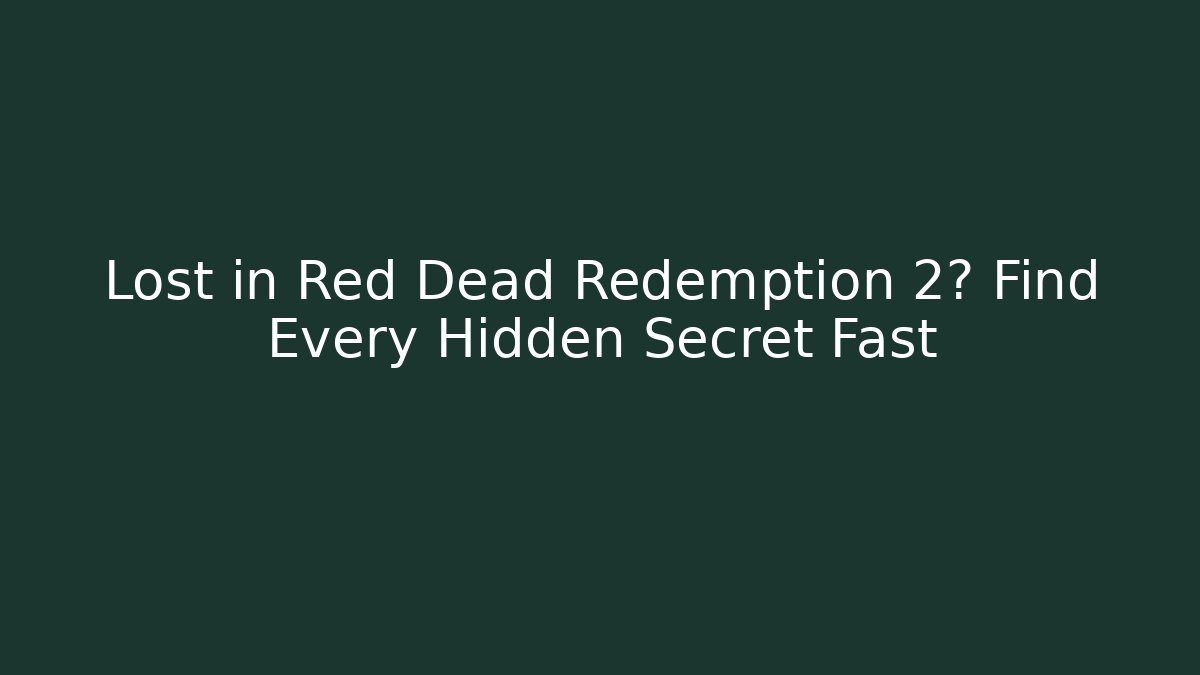 Lost in Red Dead Redemption 2? Find Every Hidden Secret Fast
