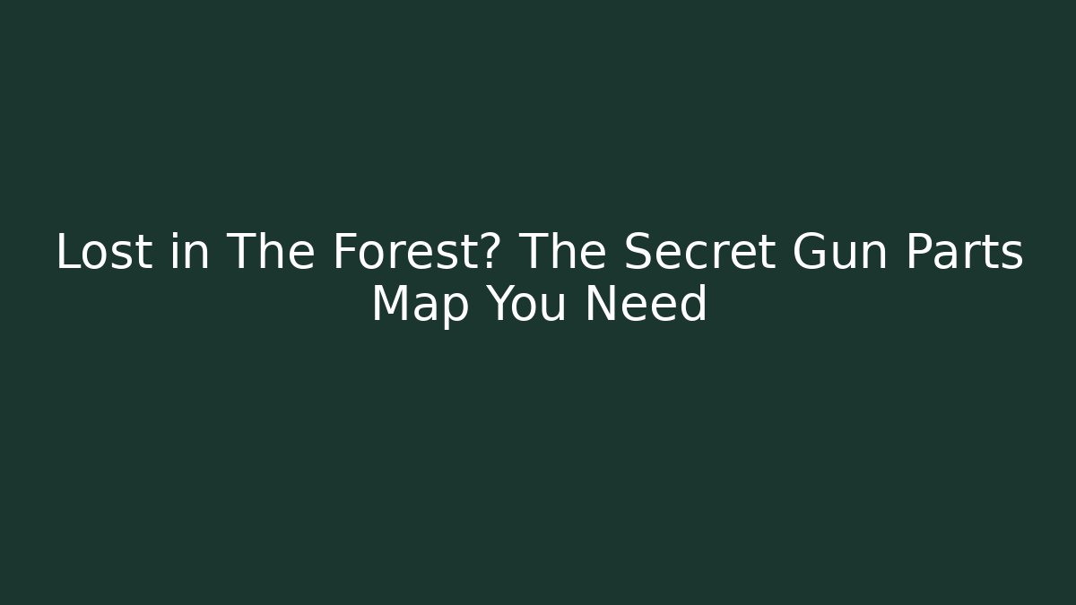 Lost in The Forest? The Secret Gun Parts Map You Need