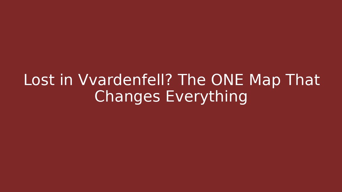Lost in Vvardenfell? The ONE Map That Changes Everything