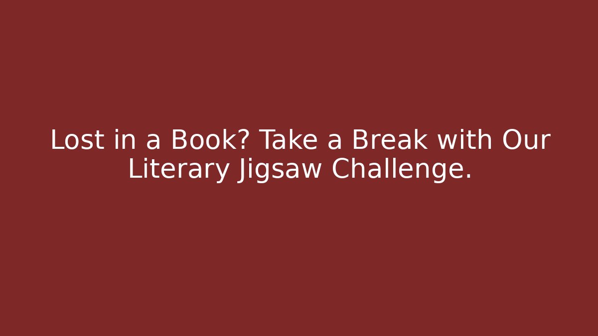 Lost in a Book? Take a Break with Our Literary Jigsaw Challenge.