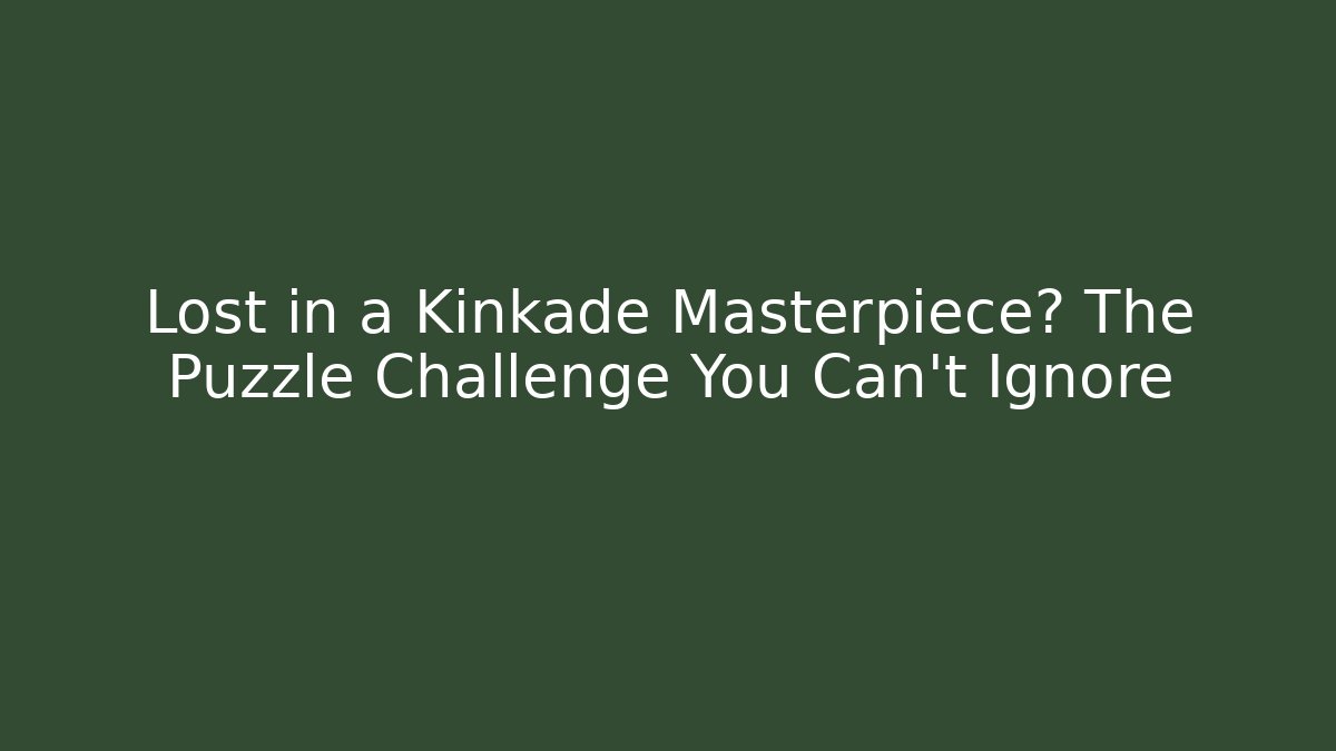 Lost in a Kinkade Masterpiece? The Puzzle Challenge You Can't Ignore