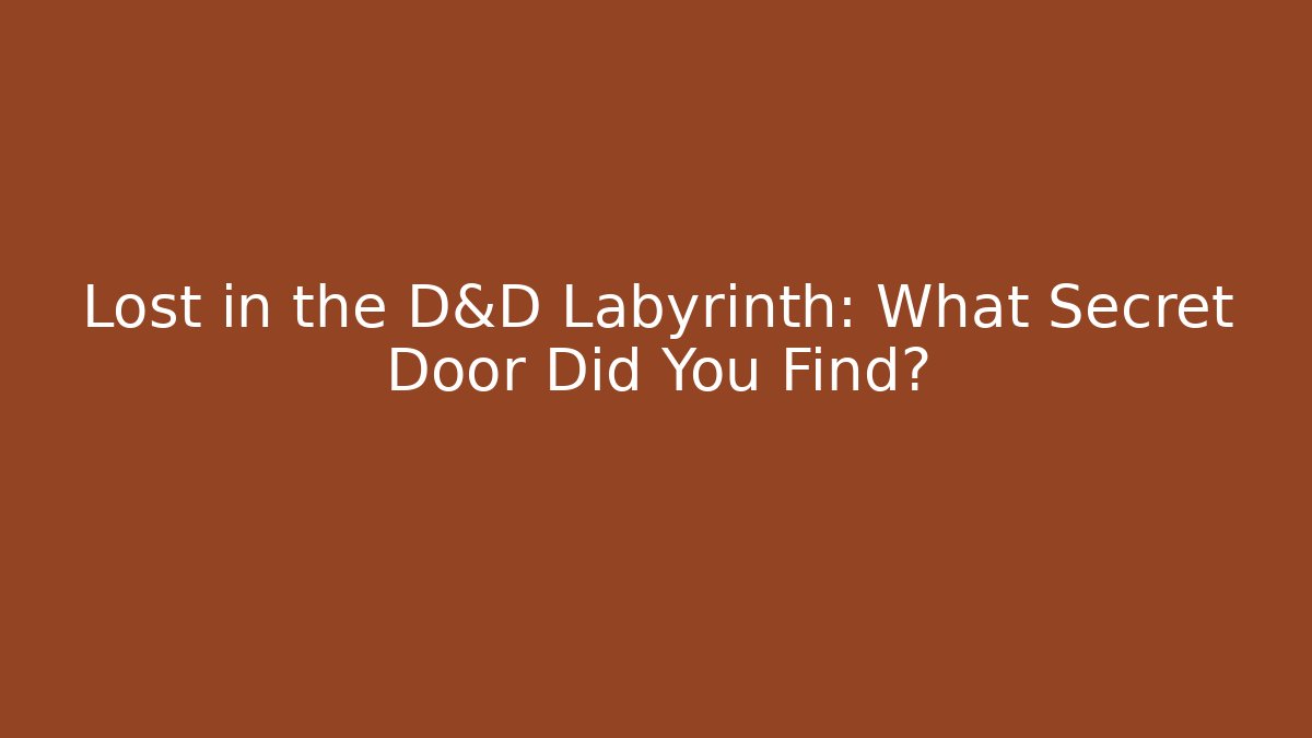 Lost in the D&D Labyrinth: What Secret Door Did You Find?