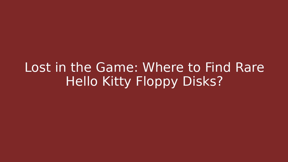 Lost in the Game: Where to Find Rare Hello Kitty Floppy Disks?