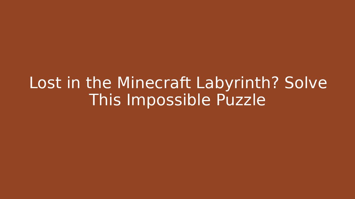 Lost in the Minecraft Labyrinth? Solve This Impossible Puzzle