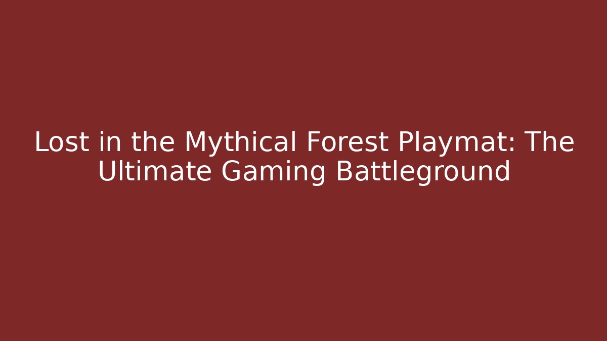 Lost in the Mythical Forest Playmat: The Ultimate Gaming Battleground