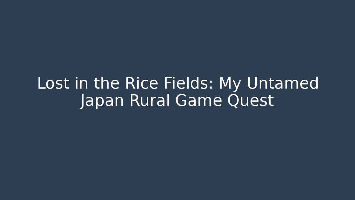 Lost in the Rice Fields: My Untamed Japan Rural Game Quest