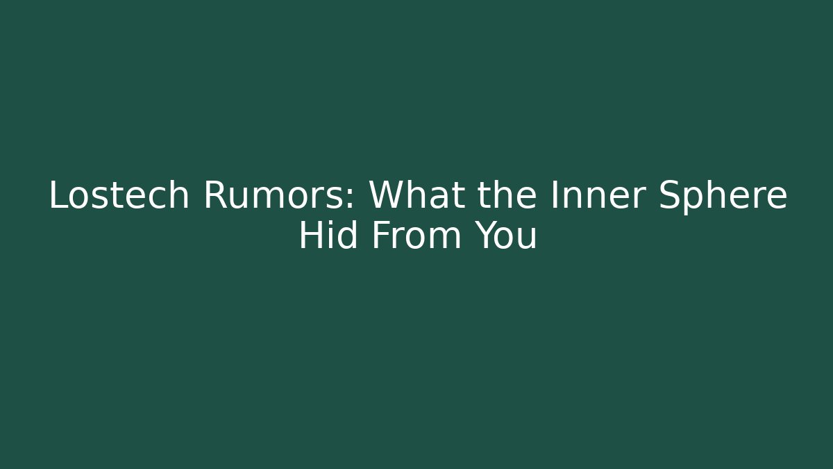 Lostech Rumors: What the Inner Sphere Hid From You - Create More Assets