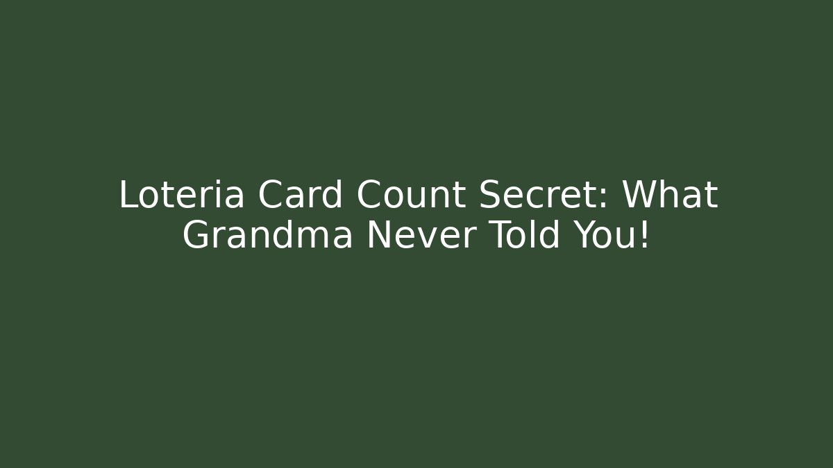 Loteria Card Count Secret: What Grandma Never Told You!