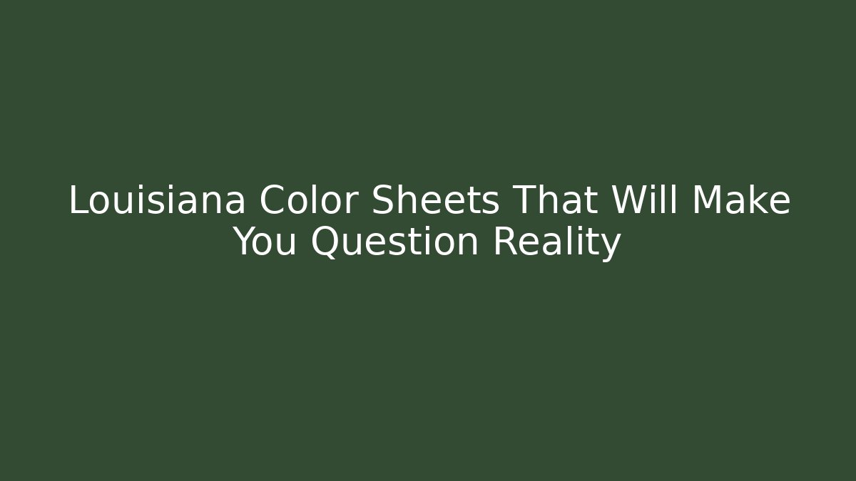 Louisiana Color Sheets That Will Make You Question Reality - Create More Assets