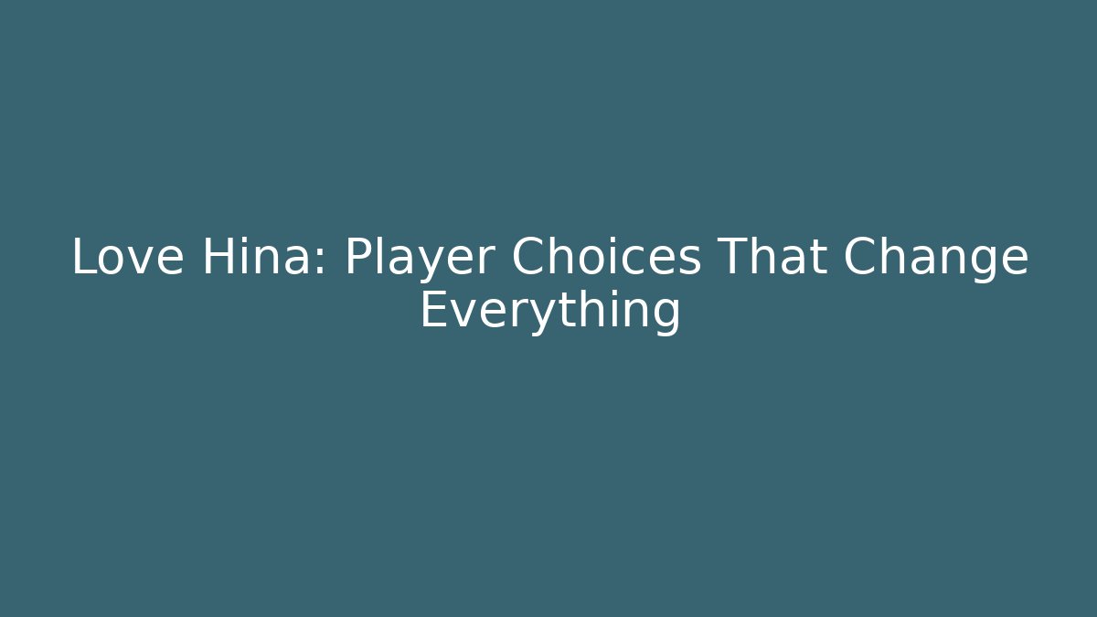 Love Hina: Player Choices That Change Everything - Create More Assets