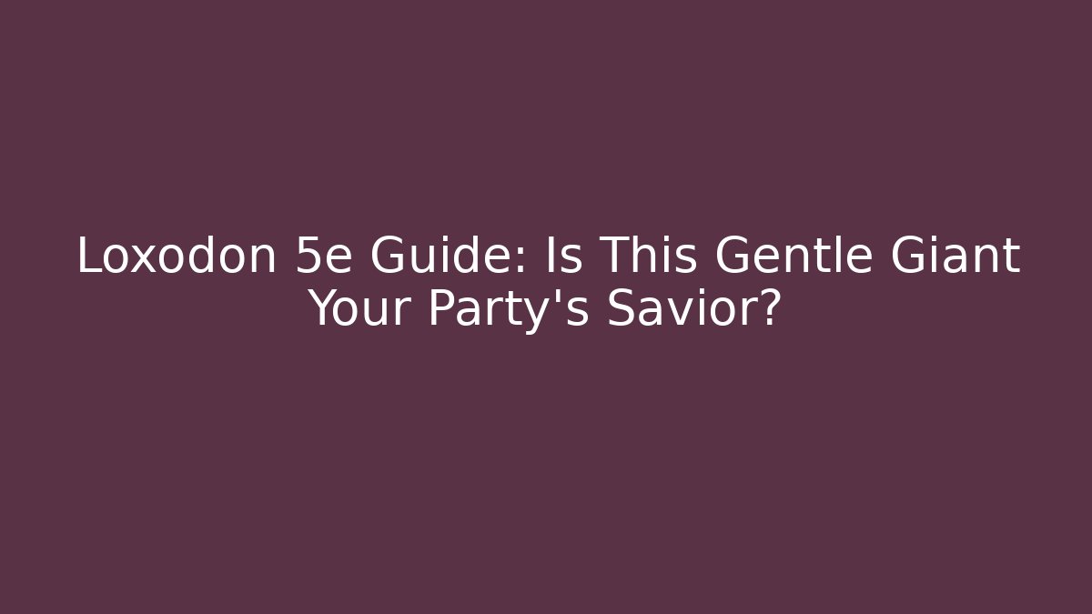 Loxodon 5e Guide: Is This Gentle Giant Your Party's Savior? - Create More Assets