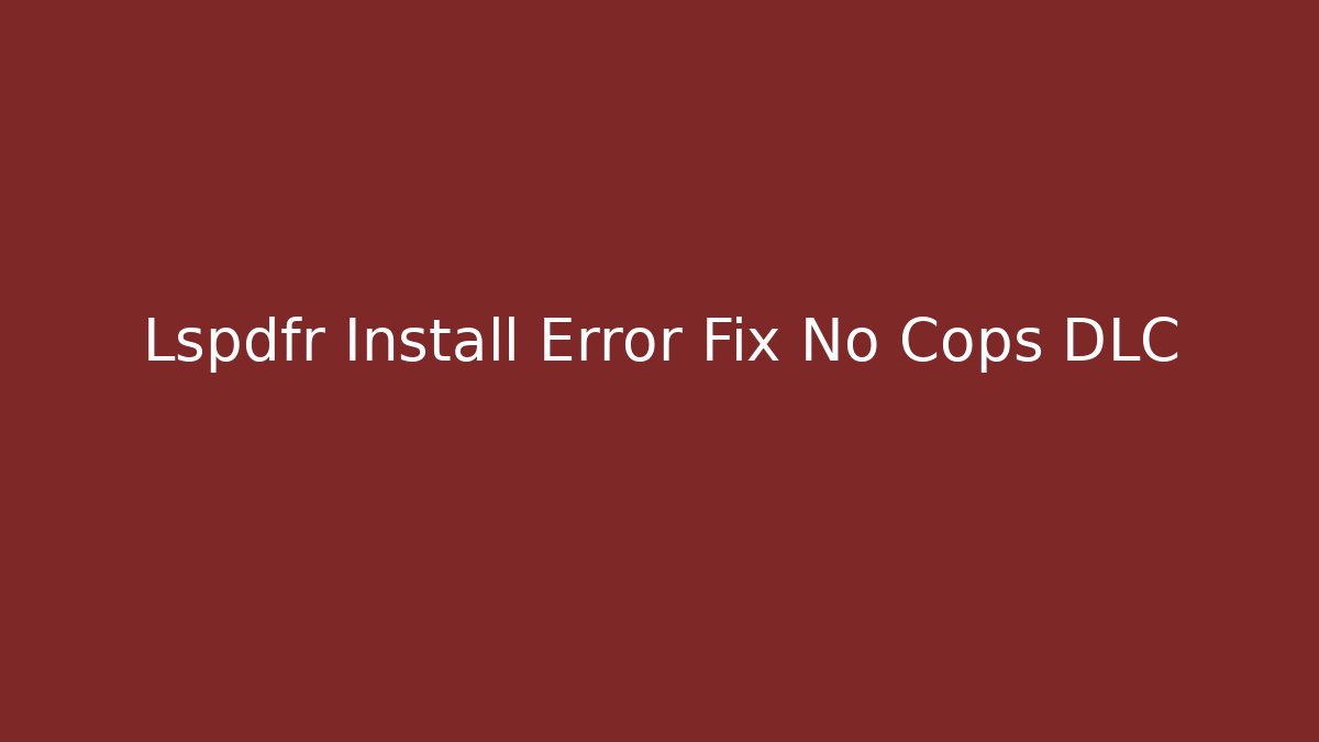 Lspdfr Install Error Fix No Cops DLC - Create More Assets