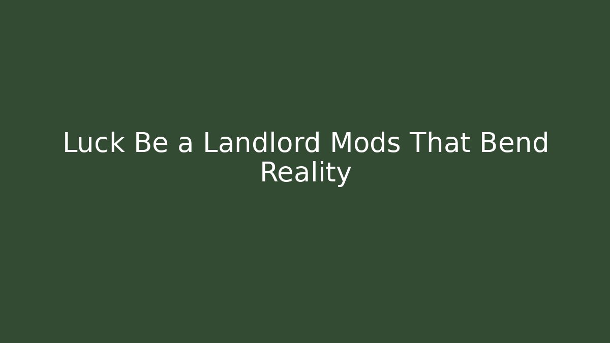 Luck Be a Landlord Mods That Bend Reality