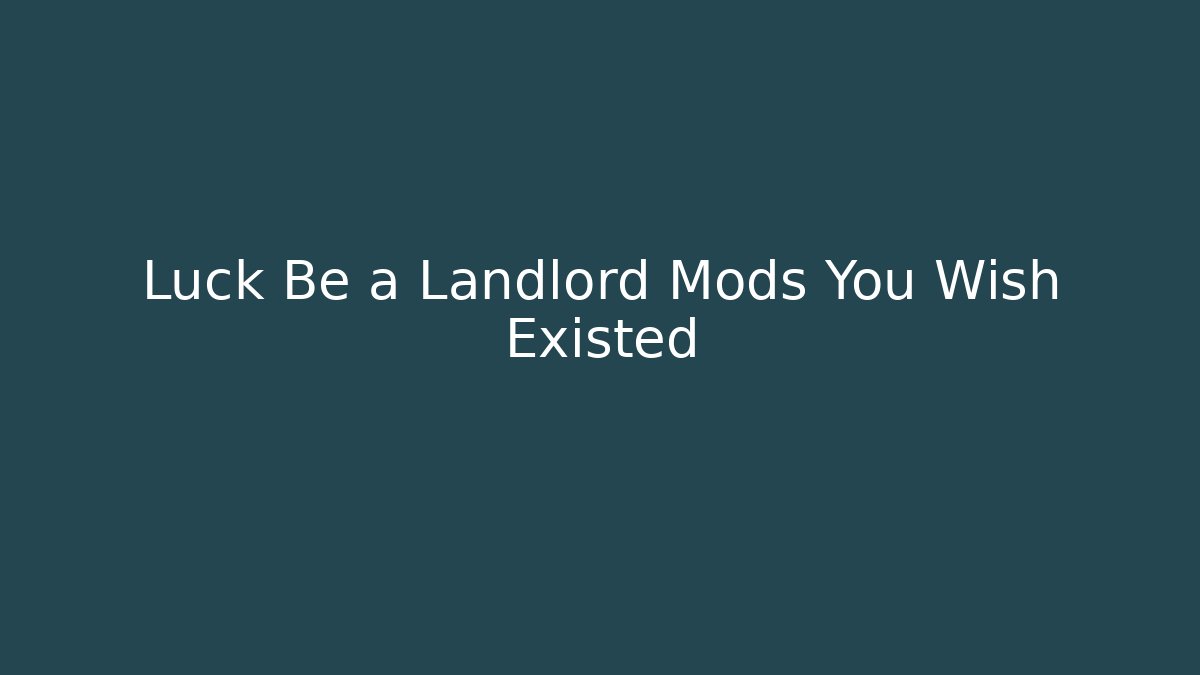 Luck Be a Landlord Mods You Wish Existed