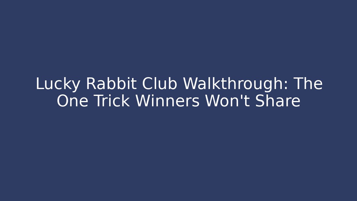 Lucky Rabbit Club Walkthrough: The One Trick Winners Won't Share