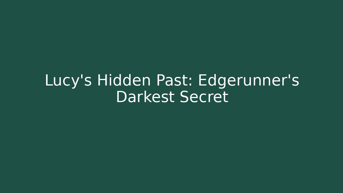 Lucy's Hidden Past: Edgerunner's Darkest Secret