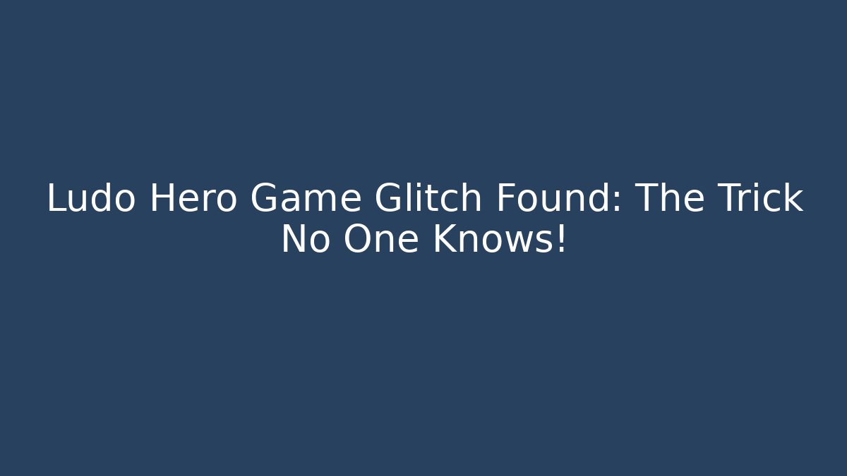 Ludo Hero Game Glitch Found: The Trick No One Knows!