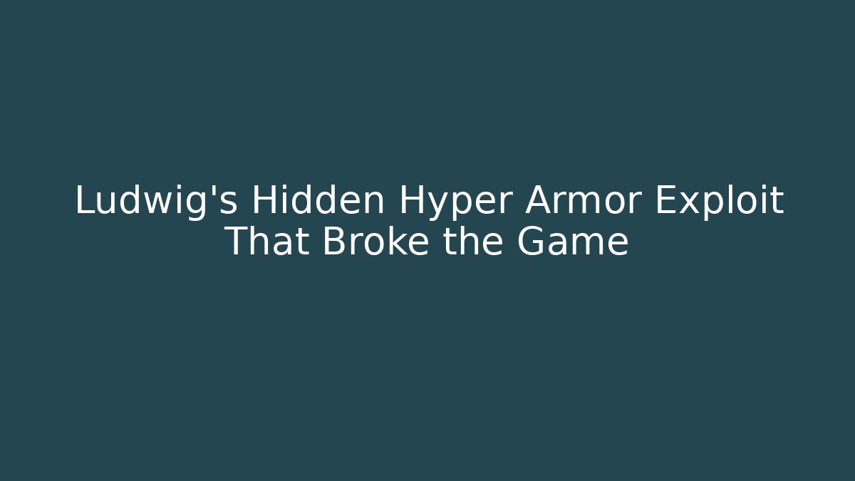 Ludwig's Hidden Hyper Armor Exploit That Broke the Game