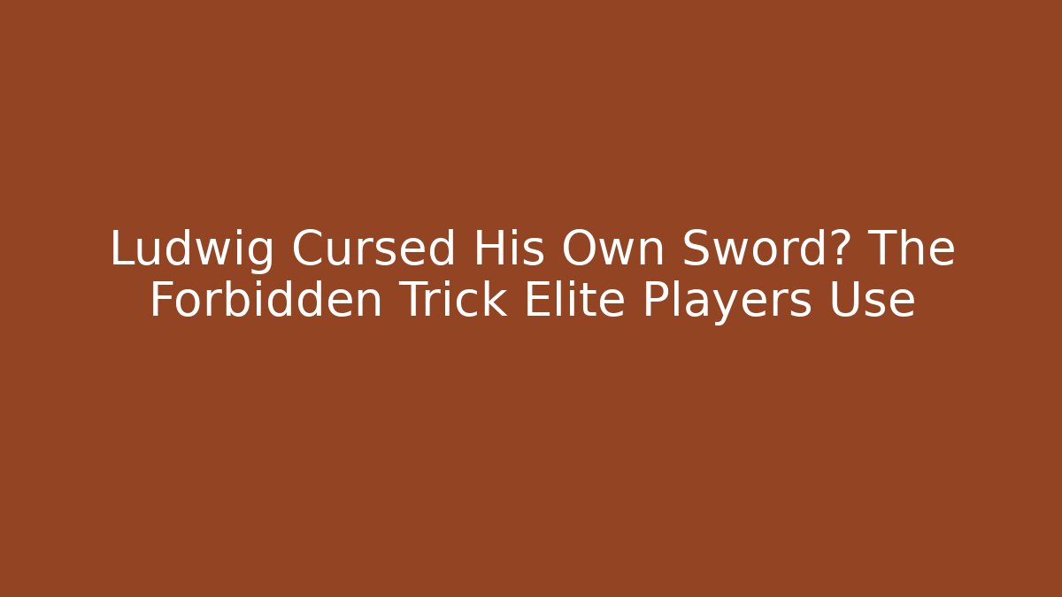 Ludwig Cursed His Own Sword? The Forbidden Trick Elite Players Use
