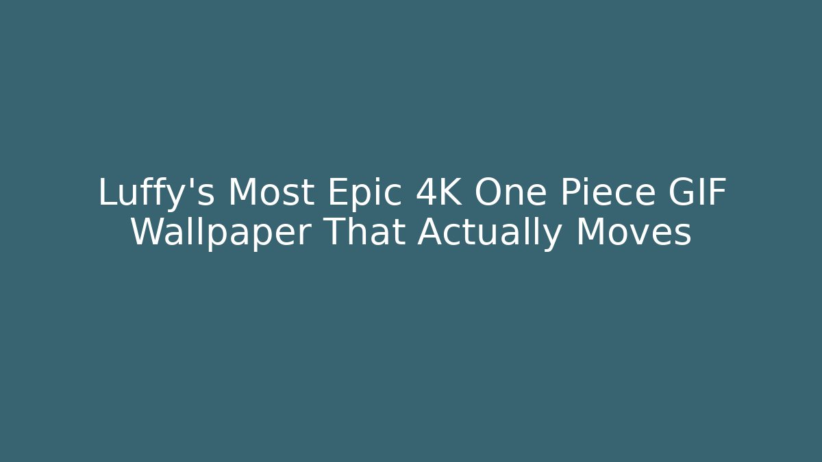 Luffy’s Most Epic 4K One Piece GIF Wallpaper That Actually Moves