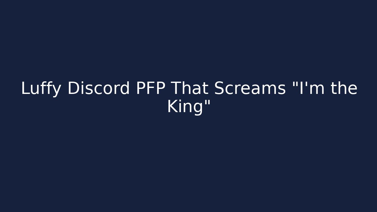Luffy Discord PFP That Screams “I’m the King”