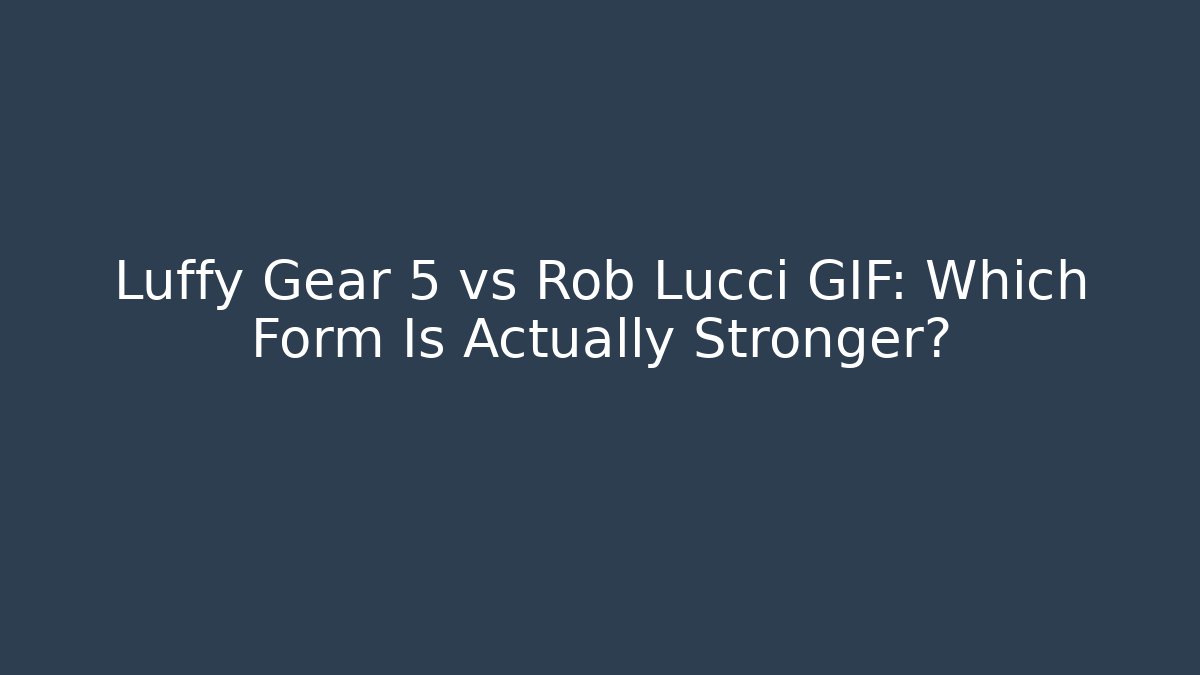 Luffy Gear 5 vs Rob Lucci GIF: Which Form Is Actually Stronger?