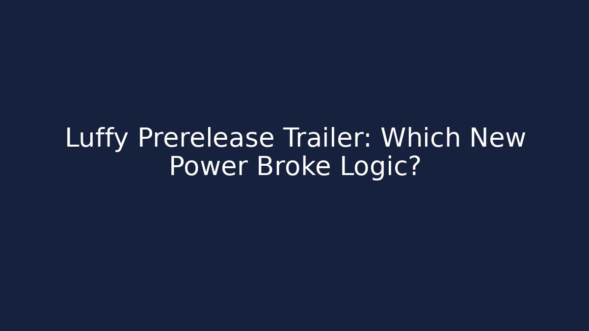 Luffy Prerelease Trailer: Which New Power Broke Logic? - Create More Assets