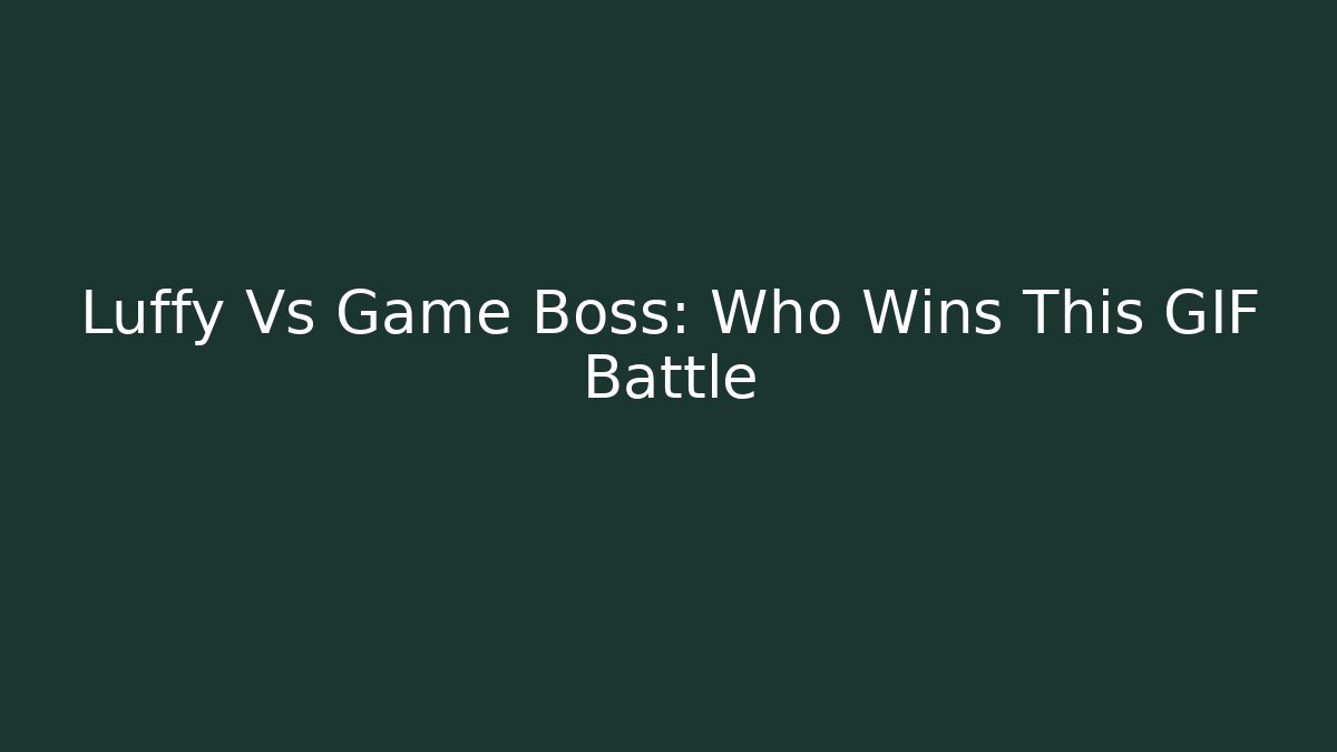Luffy Vs Game Boss: Who Wins This GIF Battle
