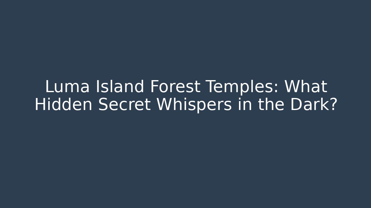 Luma Island Forest Temples: What Hidden Secret Whispers in the Dark?