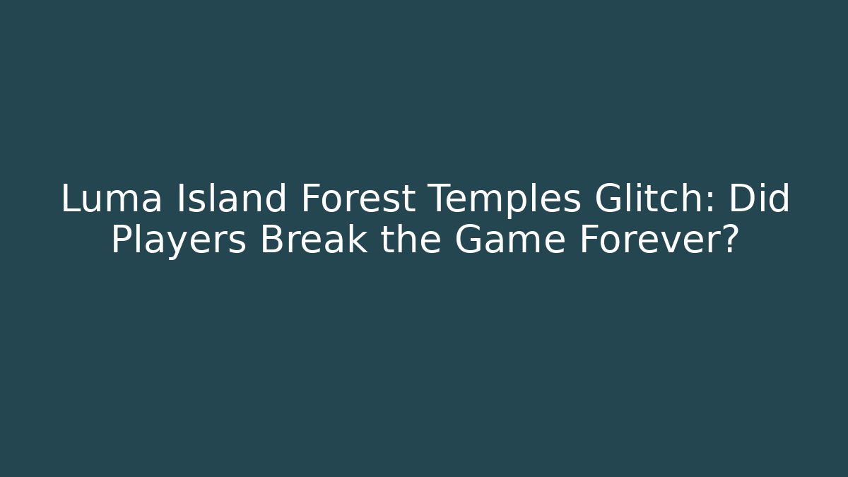 Luma Island Forest Temples Glitch: Did Players Break the Game Forever?