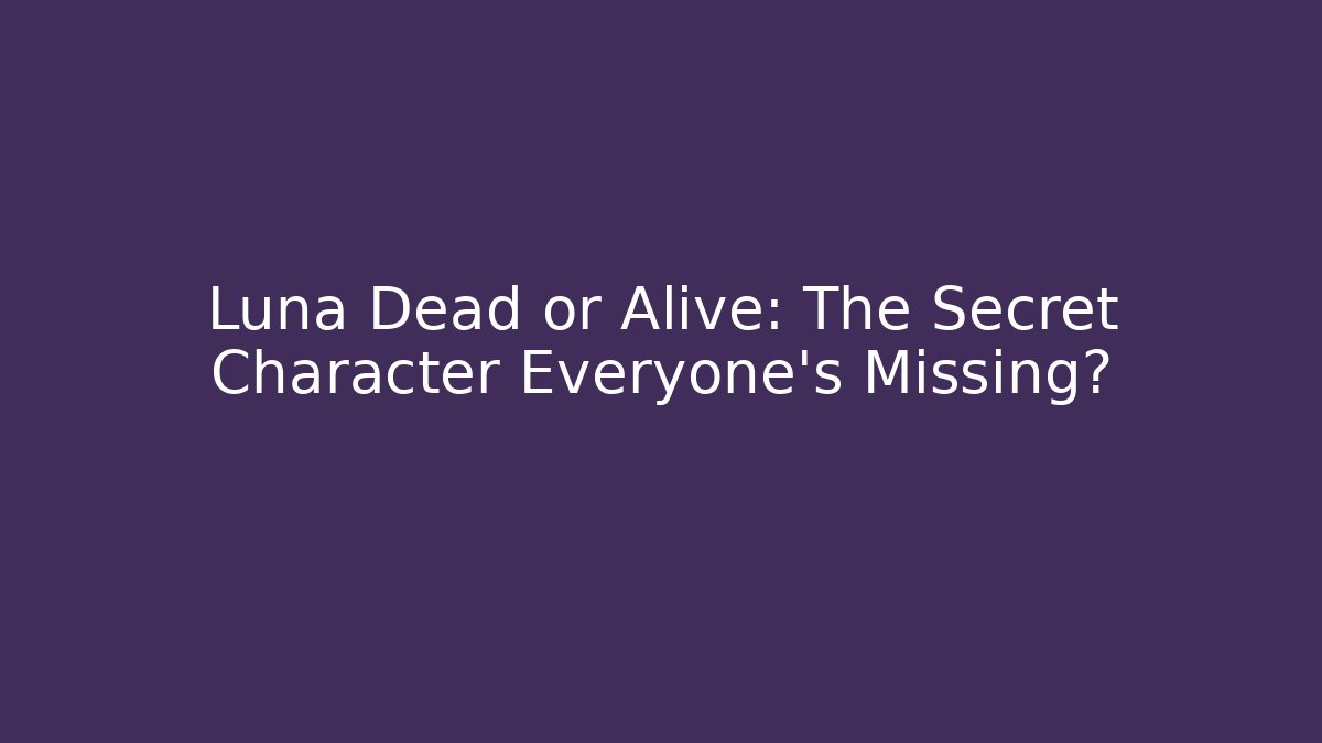 Luna Dead or Alive: The Secret Character Everyone's Missing? - Create More Assets