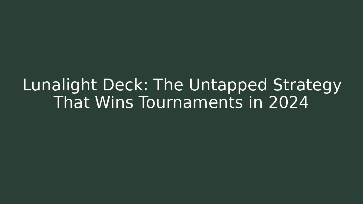 Lunalight Deck: The Untapped Strategy That Wins Tournaments in 2024