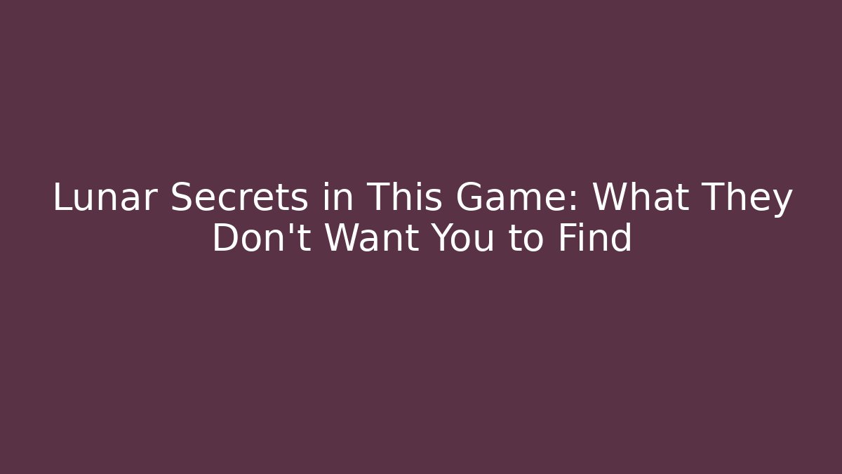 Lunar Secrets in This Game: What They Don’t Want You to Find