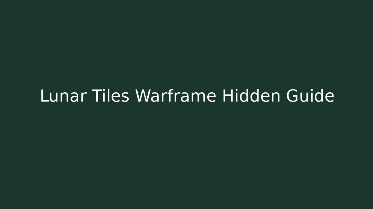 Lunar Tiles Warframe Hidden Guide - Create More Assets