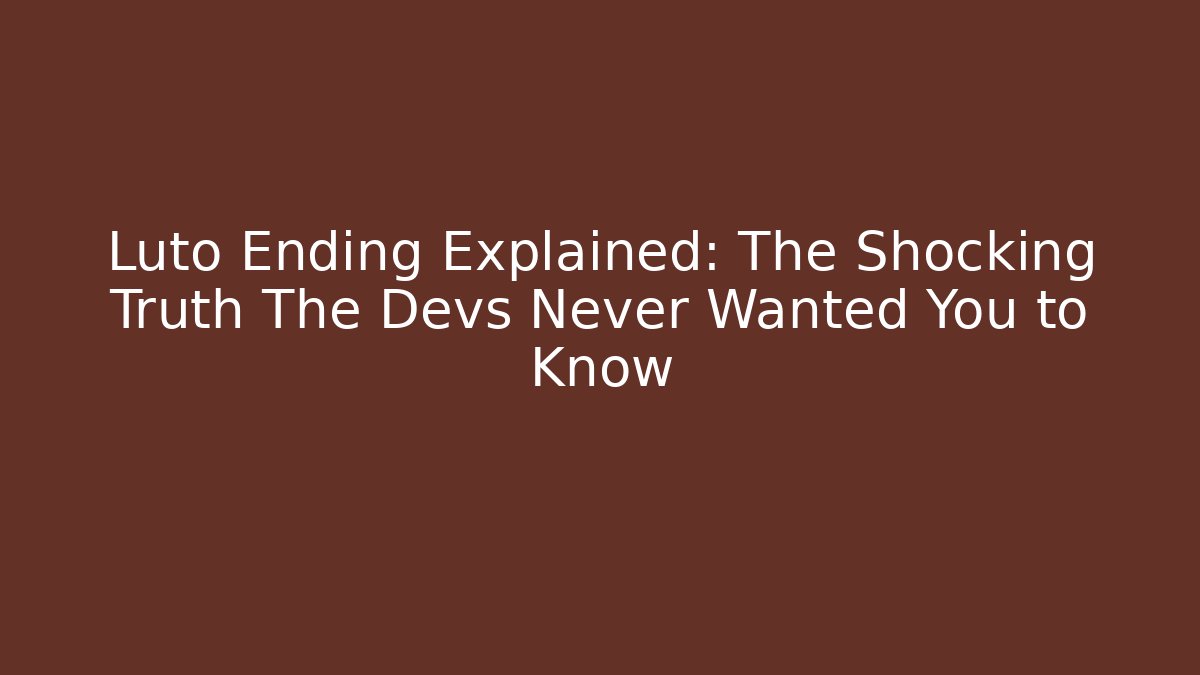Luto Ending Explained: The Shocking Truth The Devs Never Wanted You to Know