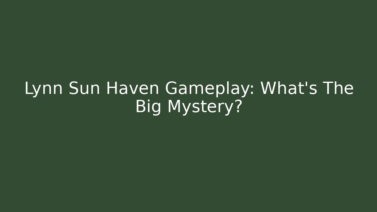 Lynn Sun Haven Gameplay: What’s The Big Mystery?