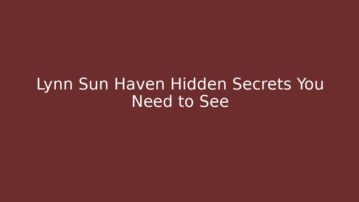 Lynn Sun Haven Hidden Secrets You Need to See
