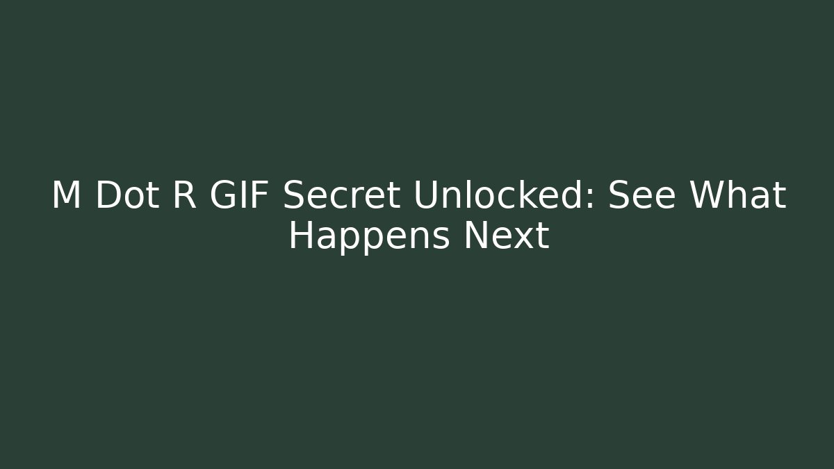 M Dot R GIF Secret Unlocked: See What Happens Next