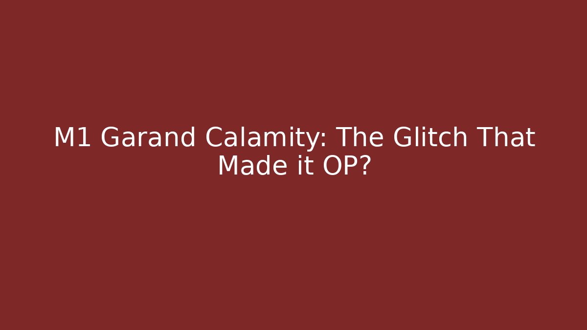 M1 Garand Calamity: The Glitch That Made it OP?