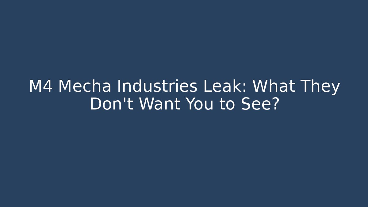 M4 Mecha Industries Leak: What They Don't Want You to See?