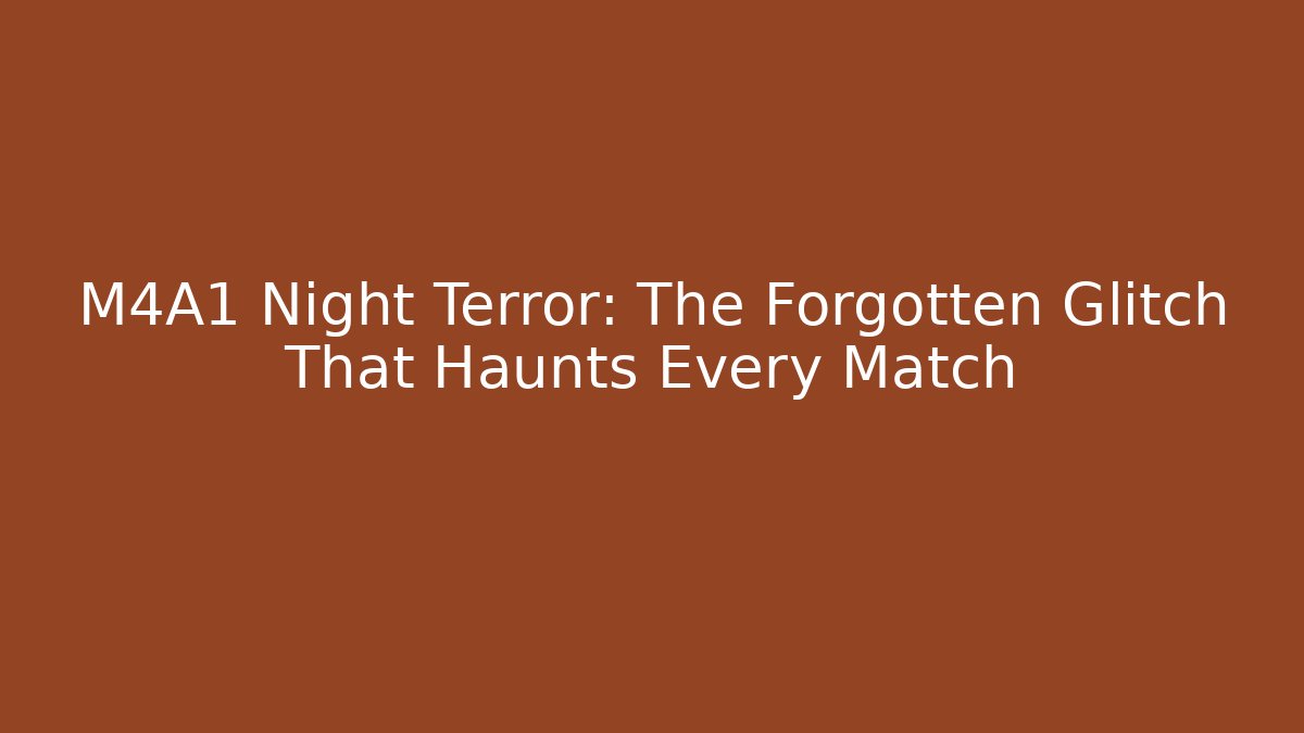 M4A1 Night Terror: The Forgotten Glitch That Haunts Every Match