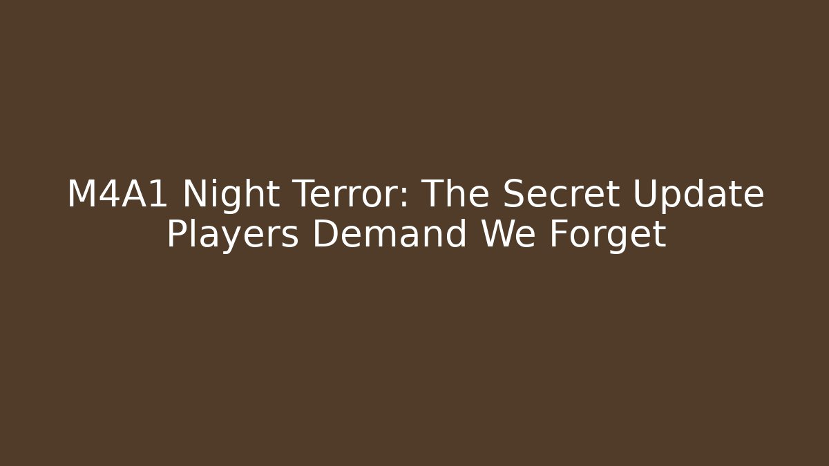 M4A1 Night Terror: The Secret Update Players Demand We Forget