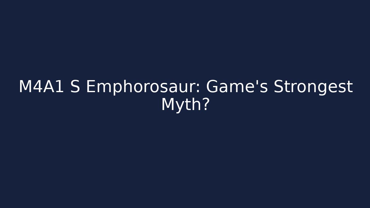 M4A1 S Emphorosaur: Game's Strongest Myth?